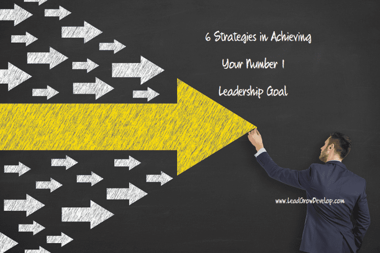 6 Strategies To Achieving Your Number One Leadership Goal - Lead Grow ...