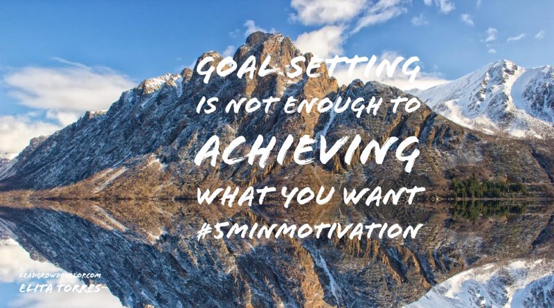 Goal Setting Is Not Enough To Achieving What You Want #5MinMotivation ...