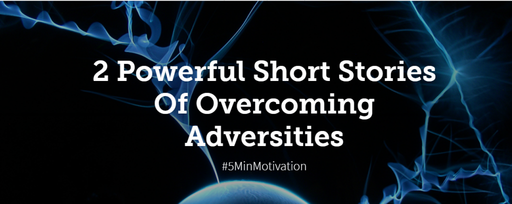 The Best short stories of overcoming adversities Easily