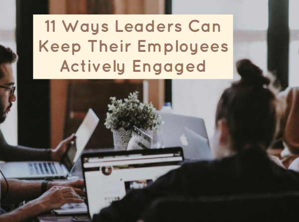 11 Ways Leaders Can Keep Their Employees Actively Engaged | Lead Grow ...