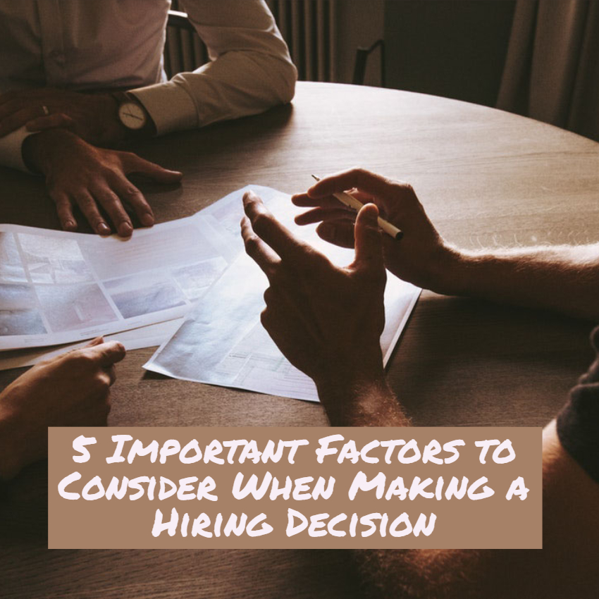 5 Important Factors to Consider When Making a Hiring Decision