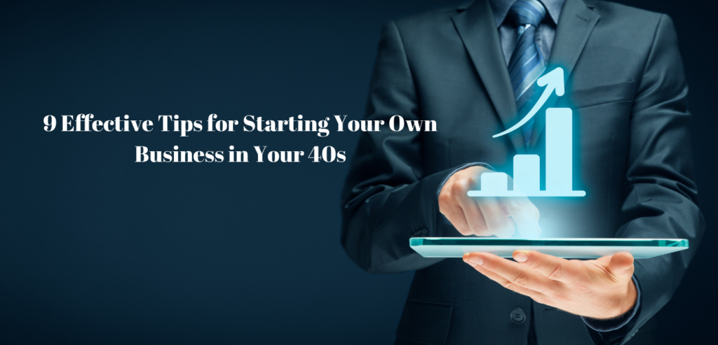 9 Effective Tips for Starting Your Own Business in Your 40s