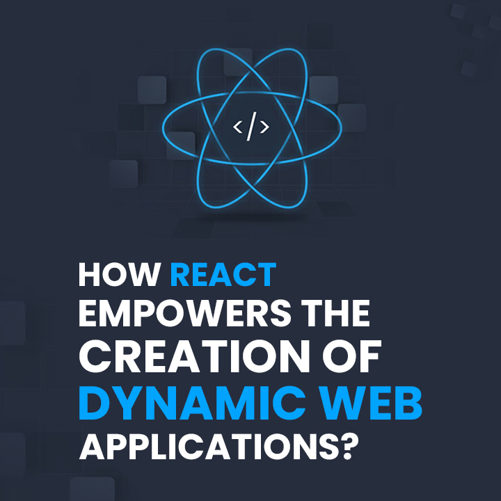 How-React-Empowers-the-Creation-of-Dynamic-Web-Applications