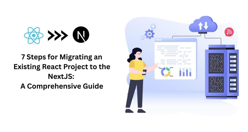 7 Steps for Migrating an Existing React Project to the NextJS A Comprehensive Guide