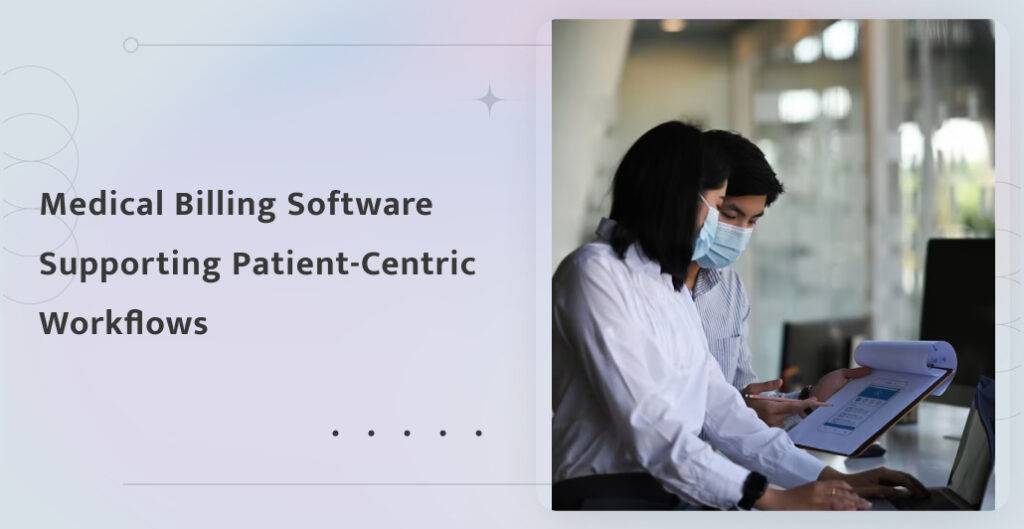 Medical Billing Software Supporting Patient-Centric Workflows