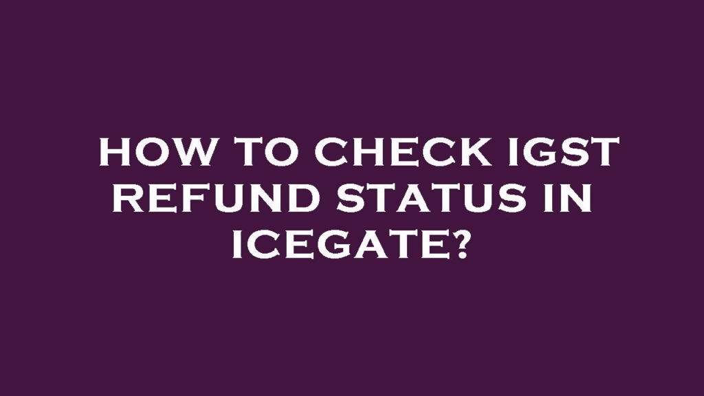 How to check IGST refund status in ICEGATE? (instructional banner on a purple background)